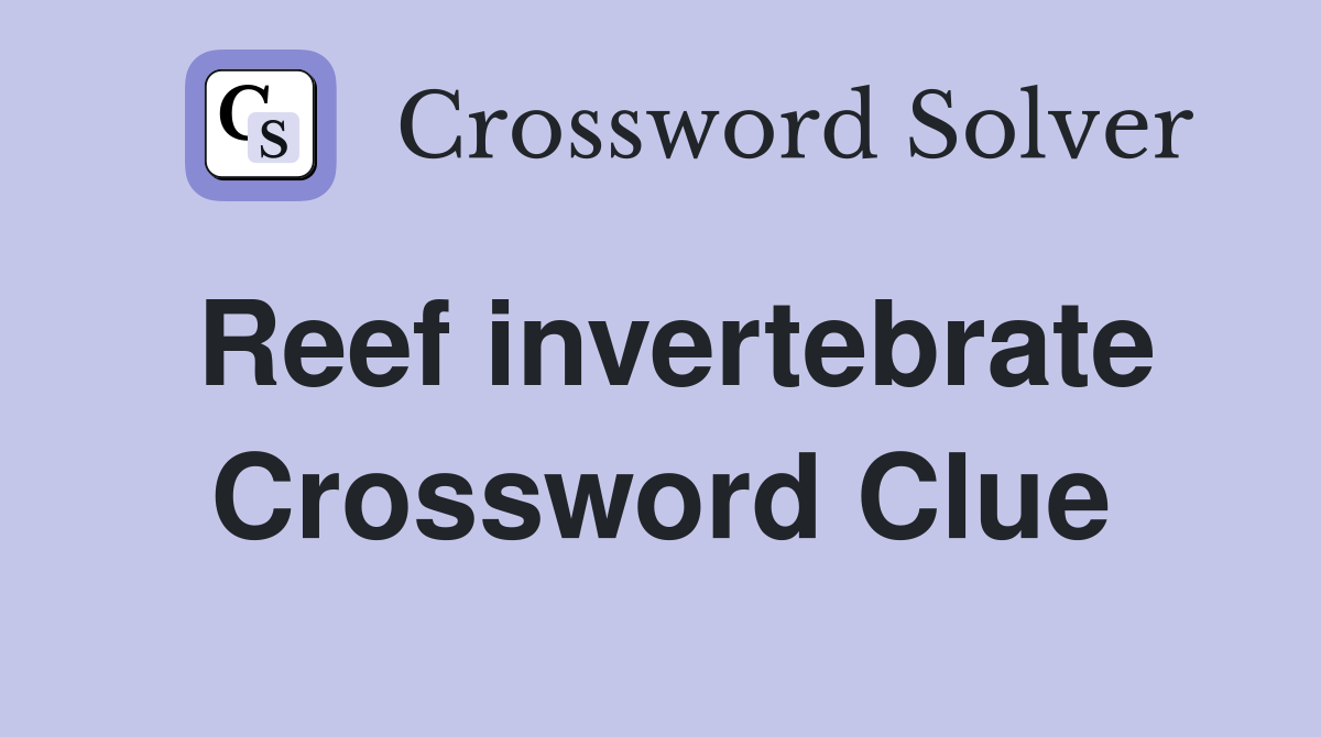 Reef invertebrate - Crossword Clue Answers - Crossword Solver